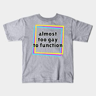 Almost Too Gay to Function Kids T-Shirt